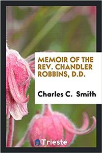 Memoir of the REV. Chandler Robbins, D.D.