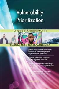 Vulnerability Prioritization Complete Self-Assessment Guide