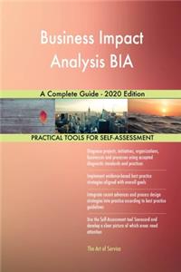 Business Impact Analysis BIA A Complete Guide - 2020 Edition