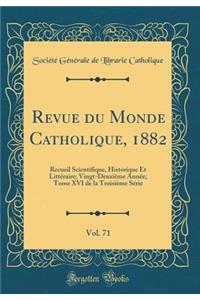Revue Du Monde Catholique, 1882, Vol. 71: Recueil Scientifique, Historique Et LittÃ©raire; Vingt-DeuxiÃ¨me AnnÃ©e; Tome XVI de la TroisiÃ¨me SÃ©rie (Classic Reprint)