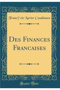 Des Finances Franc?aises (Classic Reprint)