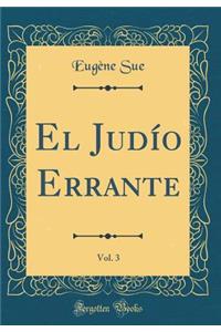 El Judío Errante, Vol. 3 (Classic Reprint)