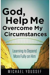 God, Help Me Overcome My Circumstances