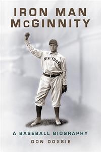 Iron Man McGinnity: A Baseball Biography