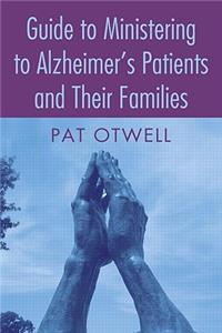 Guide to Ministering to Alzheimer's Patients and Their Families