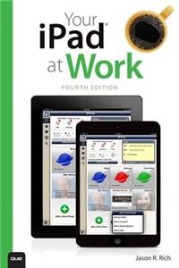 Your iPad at Work (Covers iOS7 for iPad 2, 3rd and 4th Generation and iPad Mini)