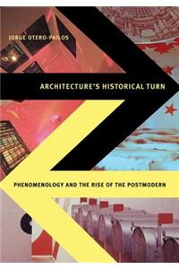 Architecture's Historical Turn: Phenomenology and the Rise of the Postmodern