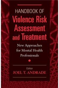 Handbook of Violence Risk Assessment and Treatment