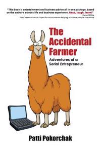 The Accidental Farmer: Adventures of a Serial Entrepreneur