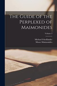 Guide of the Perplexed of Maimonides; Volume 3