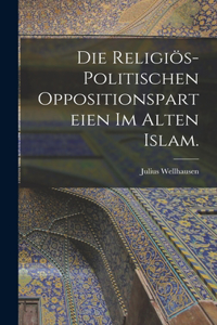 religiös-politischen Oppositionsparteien im alten Islam.