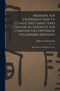 Mémoire Sur L'introduction Et L'usage Des Caractères Chinois Au Japon Et Sur L'origine Des Différens Syllabaires Japonais
