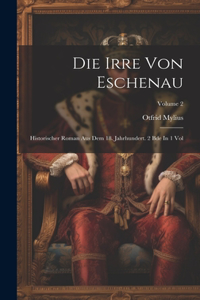 Die Irre Von Eschenau: Historischer Roman Aus Dem 18. Jahrhundert. 2 Bde In 1 Vol; Volume 2