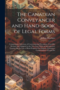 Canadian Conveyancer and Hand-Book of Legal Forms