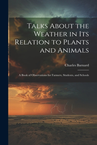 Talks About the Weather in Its Relation to Plants and Animals