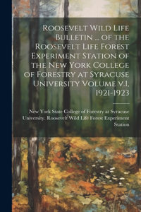 Roosevelt Wild Life Bulletin ... of the Roosevelt Life Forest Experiment Station of the New York College of Forestry at Syracuse University Volume v.1, 1921-1923