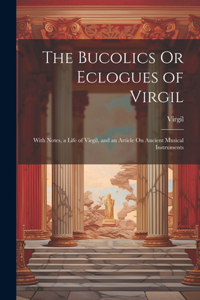 Bucolics Or Eclogues of Virgil