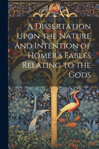 A Dissertation Upon the Nature and Intention of Homer's Fables Relating to the Gods