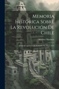 Memoria Histórica Sobre La Revolución De Chile
