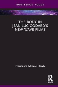 The Body in Jean-Luc Godard's New Wave Films