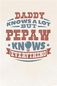 Daddy Knows A Lot But Pepaw Knows Everything