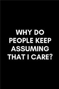 Why Do People Keep Assuming That I Care?