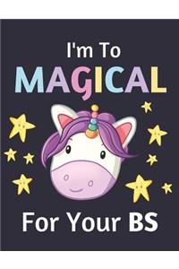 I'm To Magical For Your BS