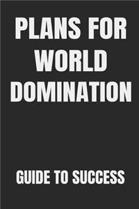 Plans for World Domination Guide to Success