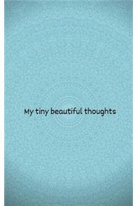 My tiny beautiful thoughts