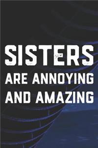 Sisters Are Annoying And Amazing