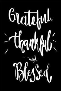 Grateful, Thankful and Blessed