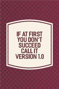 If At First You Don't Succeed Call It Version 1.0