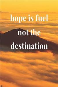 Hope Is Fuel, Not The Destination