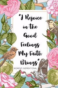 I Rejoice in the Good Feelings My faith Brings Women's Inspirational Journal