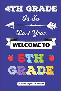 4th Grade is So Last Year Welcome to 5th Grade 110 White Pages 6x9 inches