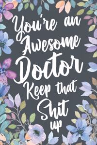You're An Awesome Doctor Keep That Shit Up