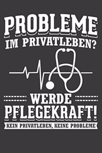 Probleme im Privatleben? Werde Pflegekraft! Kein Privatleben, keine Probleme!: Liniertes DinA 5 Notizbuch für die, die medizinische Berufe ausüben und für Ärzte, Mediziner, Doktor Notizheft