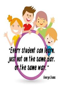 Every Student Can Learn, Just Not on the Same Day, or the Same Way.