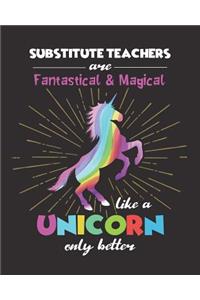 Substitute Teachers Are Fantastical & Magical Like A Unicorn Only Better