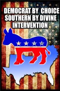 Democrat By Choice Southern By Divine Intervention
