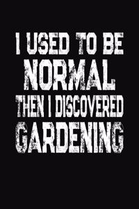 I Used To Be Normal Then I Discovered Gardening