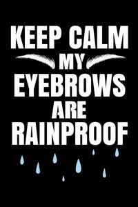Keep Calm My Eyebrows Are Rainproof