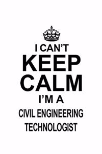 I Can't Keep Calm I'm A Civil Engineering Technologist