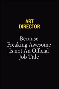 Art Director Because Freaking Awesome Is Not An Official Job Title