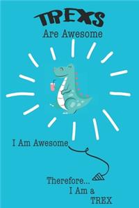 Trexs Are Awesome I Am Awesome Therefore I Am a Trex