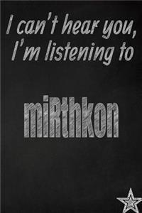 I Can't Hear You, I'm Listening to Mirthkon Creative Writing Lined Journal