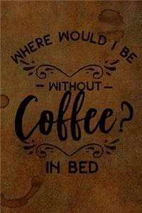 Where Would I Be Without Coffee? in Bed