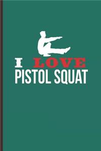 I Love Pistol Squat