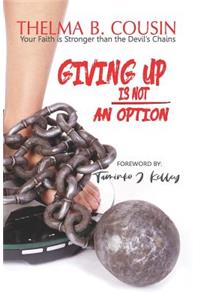 Giving Up Is Not an Option