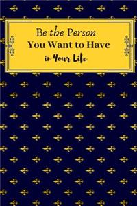 Be the Person You Want to Have in Your Life